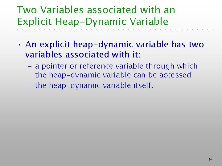Two Variables associated with an Explicit Heap-Dynamic Variable • An explicit heap-dynamic variable has