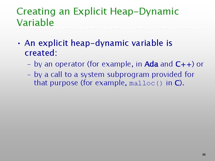 Creating an Explicit Heap-Dynamic Variable • An explicit heap-dynamic variable is created: – by