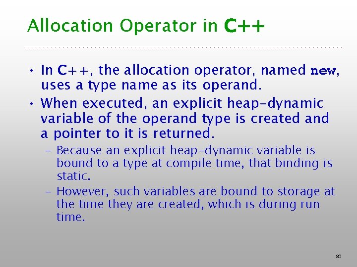 Allocation Operator in C++ • In C++, the allocation operator, named new, uses a