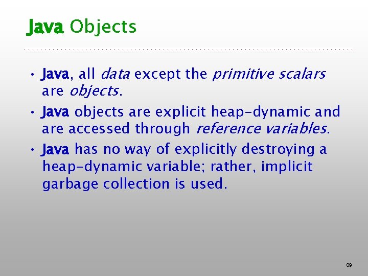 Java Objects • Java, all data except the primitive scalars are objects. • Java