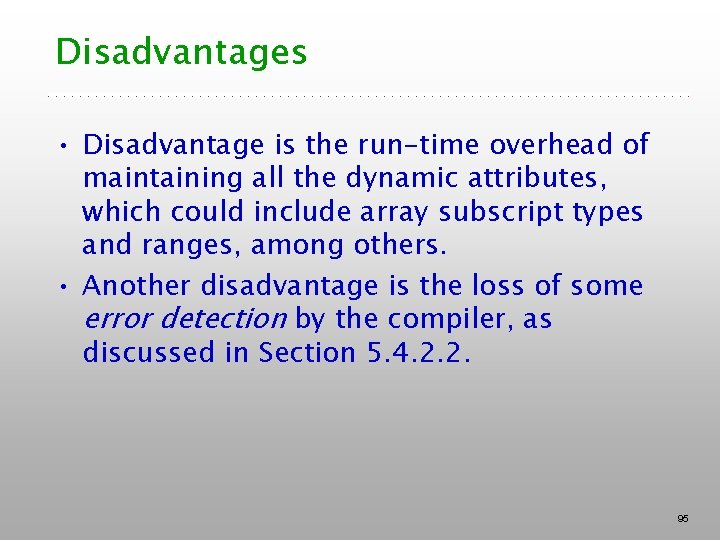 Disadvantages • Disadvantage is the run-time overhead of maintaining all the dynamic attributes, which