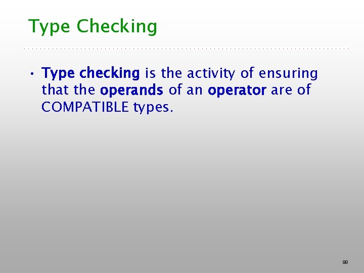 Type Checking • Type checking is the activity of ensuring that the operands of