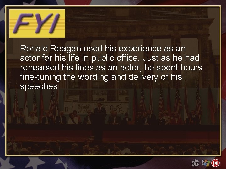 Ronald Reagan used his experience as an actor for his life in public office.