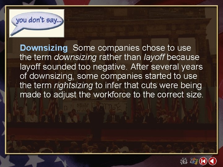 Downsizing Some companies chose to use the term downsizing rather than layoff because layoff
