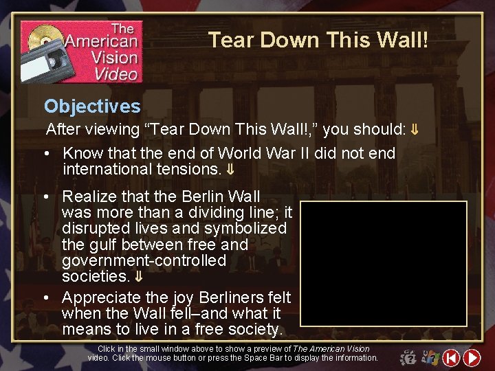 Tear Down This Wall! Objectives After viewing “Tear Down This Wall!, ” you should: