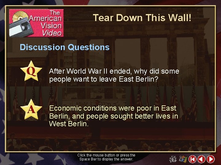 Tear Down This Wall! Discussion Questions After World War II ended, why did some
