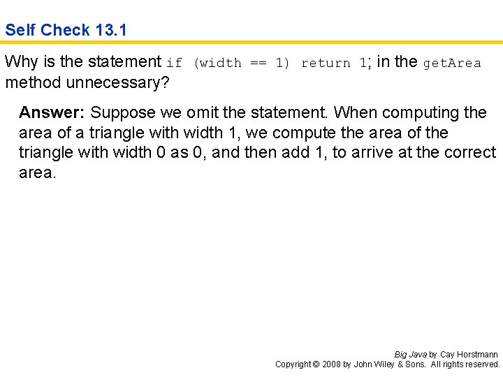 Self Check 13. 1 Why is the statement if (width == 1) return 1;