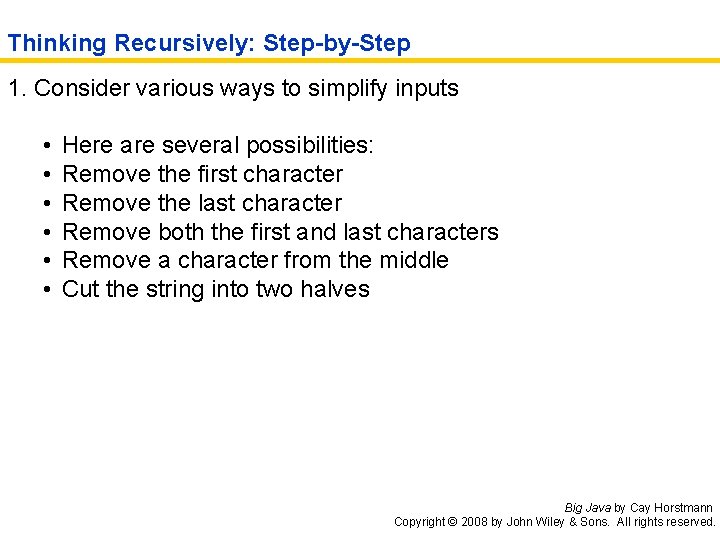 Thinking Recursively: Step-by-Step 1. Consider various ways to simplify inputs • • • Here