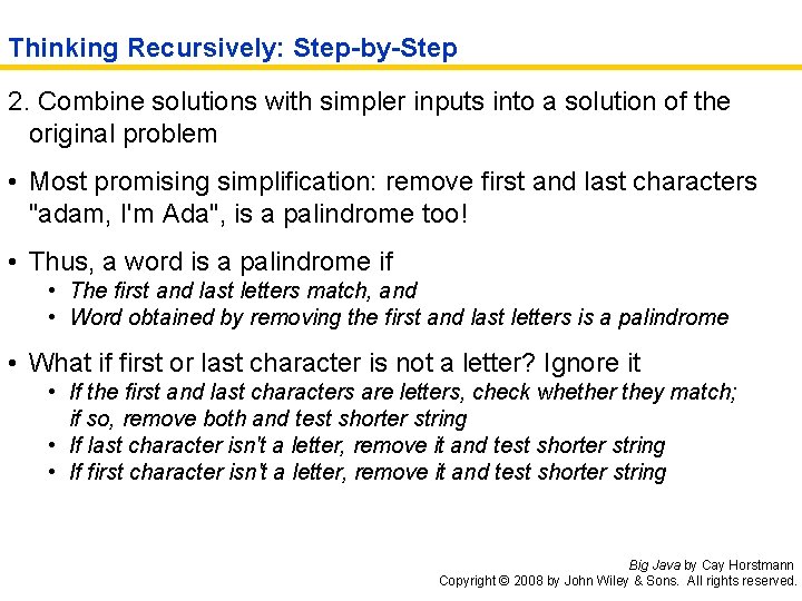 Thinking Recursively: Step-by-Step 2. Combine solutions with simpler inputs into a solution of the