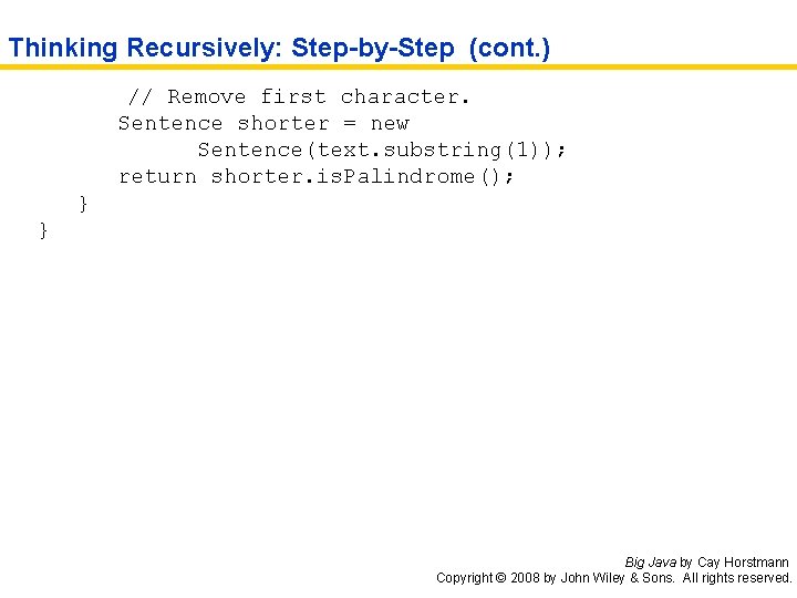 Thinking Recursively: Step-by-Step (cont. ) // Remove first character. Sentence shorter = new Sentence(text.