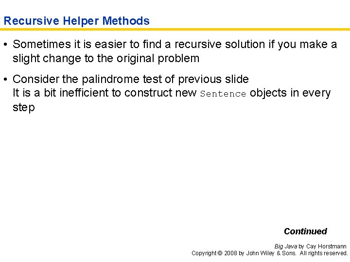 Recursive Helper Methods • Sometimes it is easier to find a recursive solution if