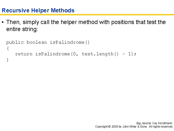 Recursive Helper Methods • Then, simply call the helper method with positions that test