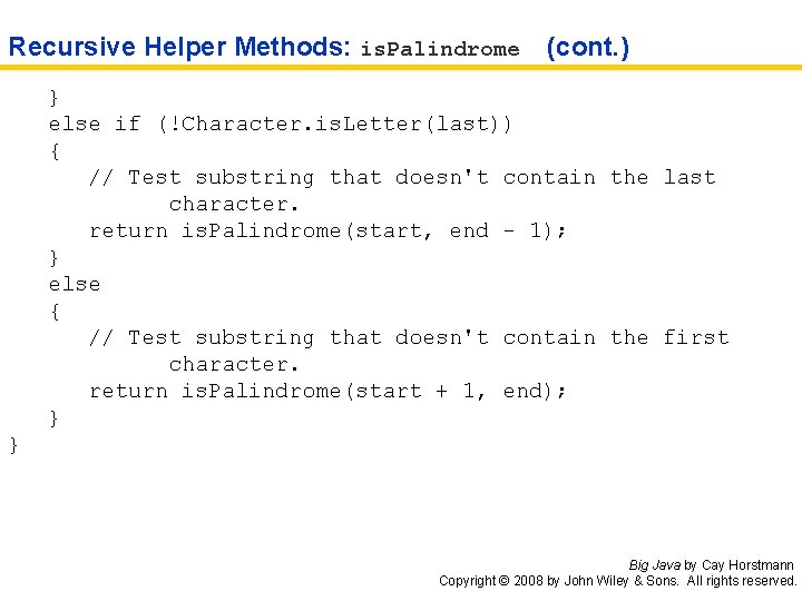 Recursive Helper Methods: is. Palindrome (cont. ) } else if (!Character. is. Letter(last)) {