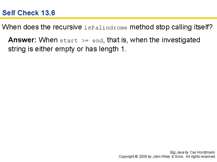 Self Check 13. 6 When does the recursive is. Palindrome method stop calling itself?