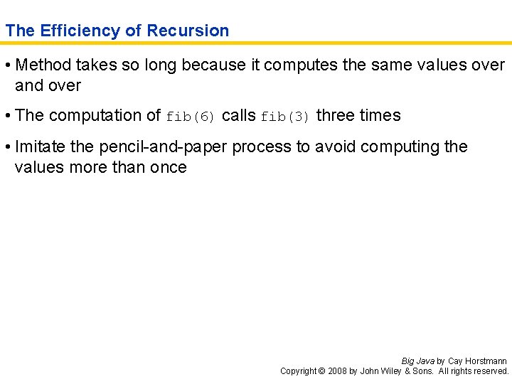 The Efficiency of Recursion • Method takes so long because it computes the same