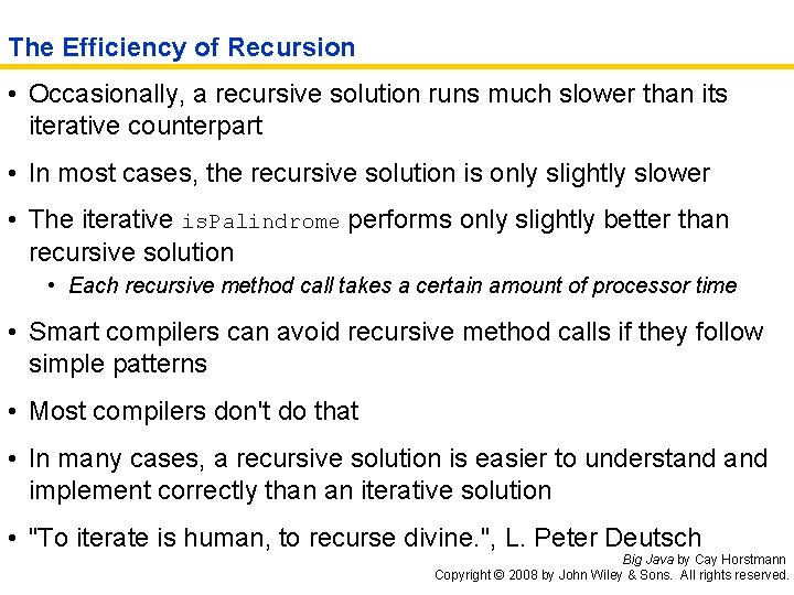 The Efficiency of Recursion • Occasionally, a recursive solution runs much slower than its