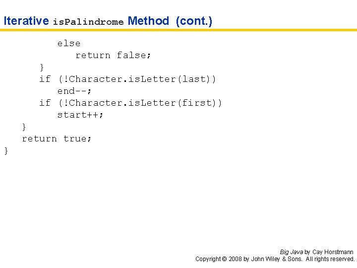Iterative is. Palindrome Method (cont. ) else return false; } if (!Character. is. Letter(last))