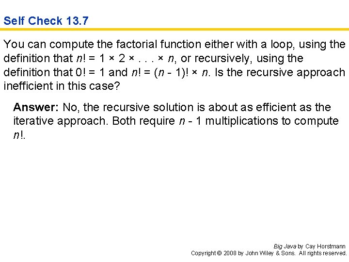Self Check 13. 7 You can compute the factorial function either with a loop,