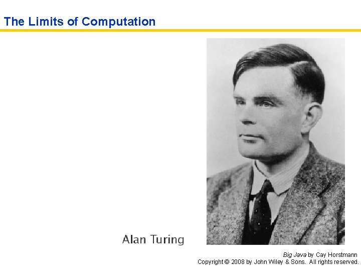 The Limits of Computation Big Java by Cay Horstmann Copyright © 2008 by John