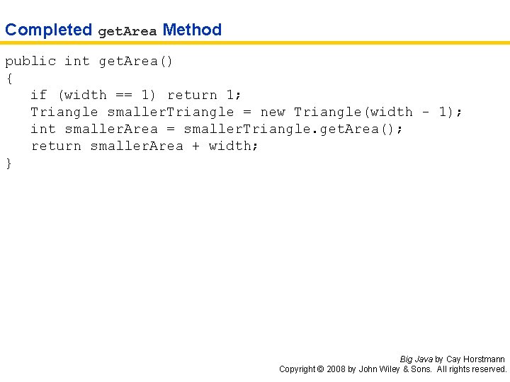 Completed get. Area Method public int get. Area() { if (width == 1) return