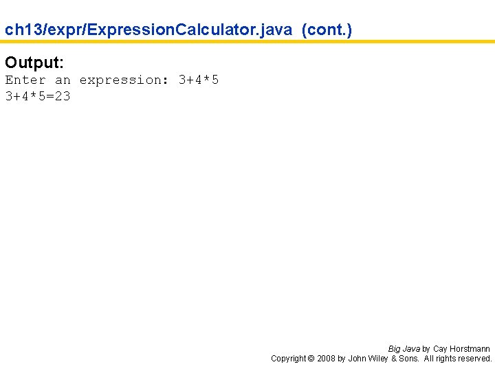 ch 13/expr/Expression. Calculator. java (cont. ) Output: Enter an expression: 3+4*5=23 Big Java by