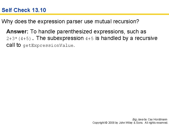 Self Check 13. 10 Why does the expression parser use mutual recursion? Answer: To