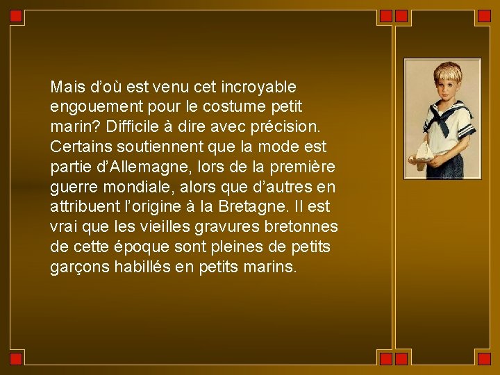 Mais d’où est venu cet incroyable engouement pour le costume petit marin? Difficile à