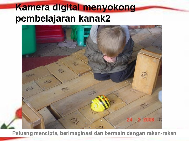 Kamera digital menyokong pembelajaran kanak 2 13 Peluang mencipta, berimaginasi dan bermain dengan rakan-rakan