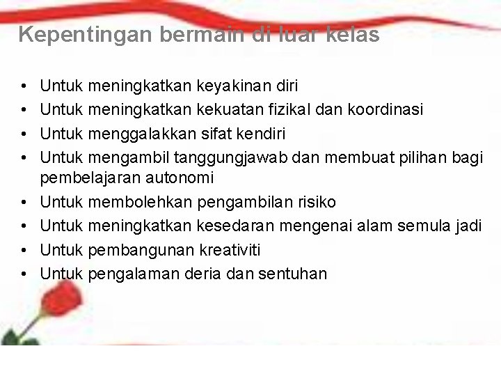 Kepentingan bermain di luar kelas • • Untuk meningkatkan keyakinan diri Untuk meningkatkan kekuatan