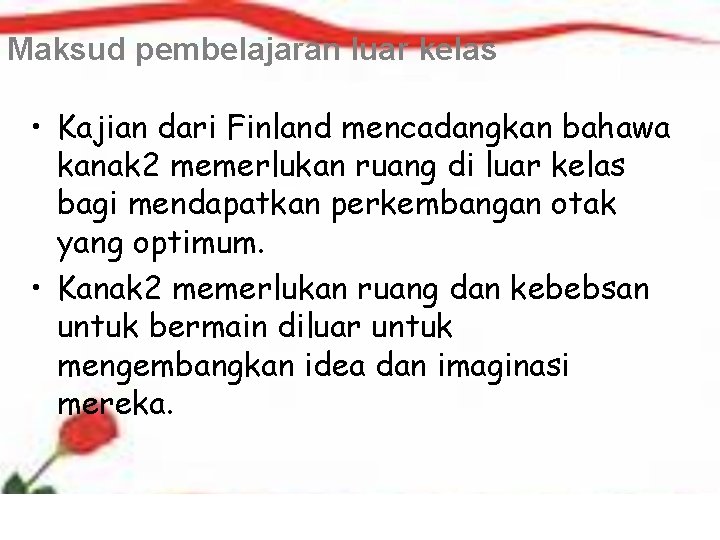 Maksud pembelajaran luar kelas • Kajian dari Finland mencadangkan bahawa kanak 2 memerlukan ruang