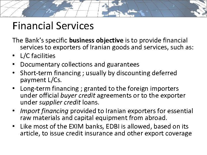 Financial Services The Bank’s specific business objective is to provide financial services to exporters