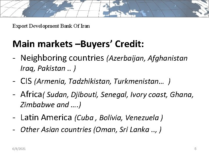Export Development Bank Of Iran Main markets –Buyers’ Credit: - Neighboring countries (Azerbaijan, Afghanistan