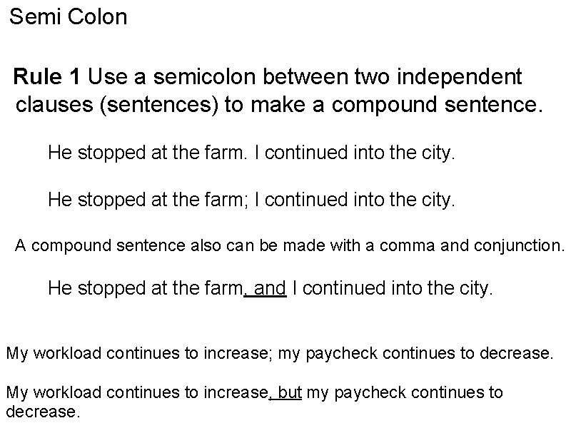 Semi Colon Rule 1 Use a semicolon between two independent clauses (sentences) to make