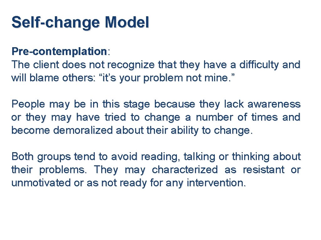 Self-change Model Pre-contemplation: The client does not recognize that they have a difficulty and