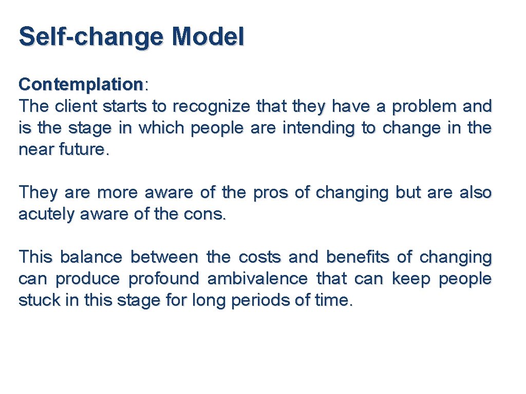 Self-change Model Contemplation: The client starts to recognize that they have a problem and