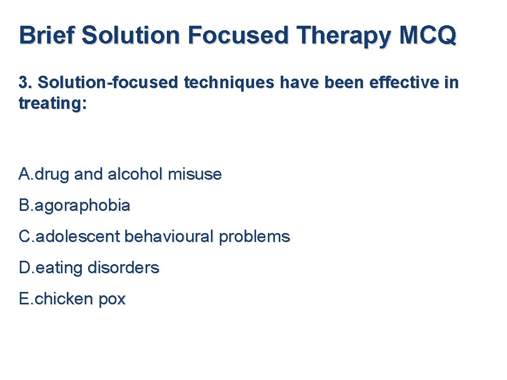 Brief Solution Focused Therapy MCQ 3. Solution-focused techniques have been effective in treating: A.