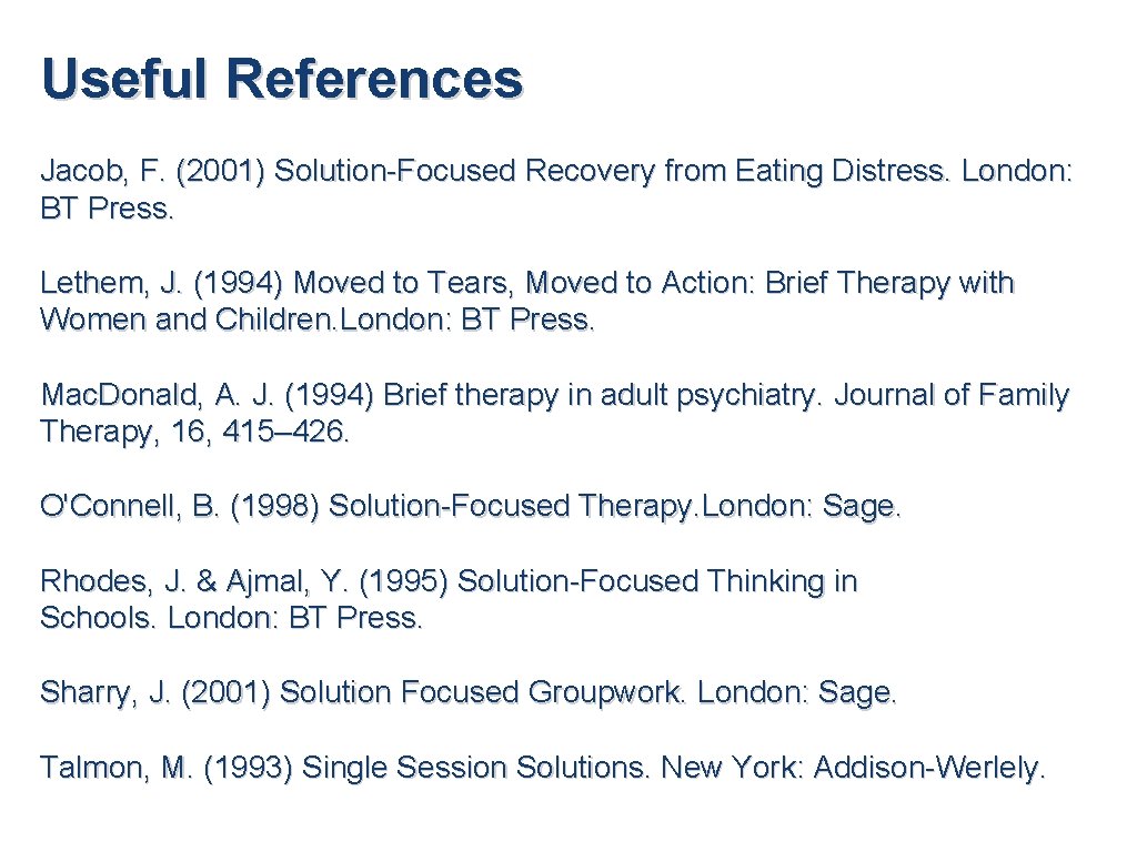Useful References Jacob, F. (2001) Solution-Focused Recovery from Eating Distress. London: BT Press. Lethem,