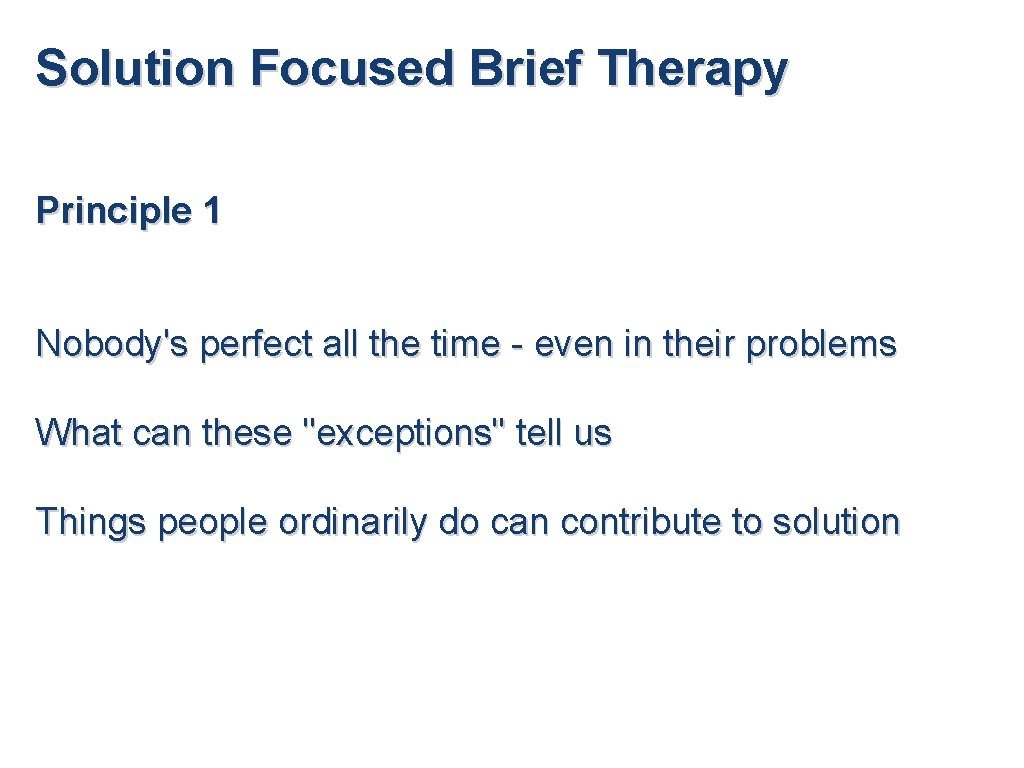 Solution Focused Brief Therapy Principle 1 Nobody's perfect all the time - even in