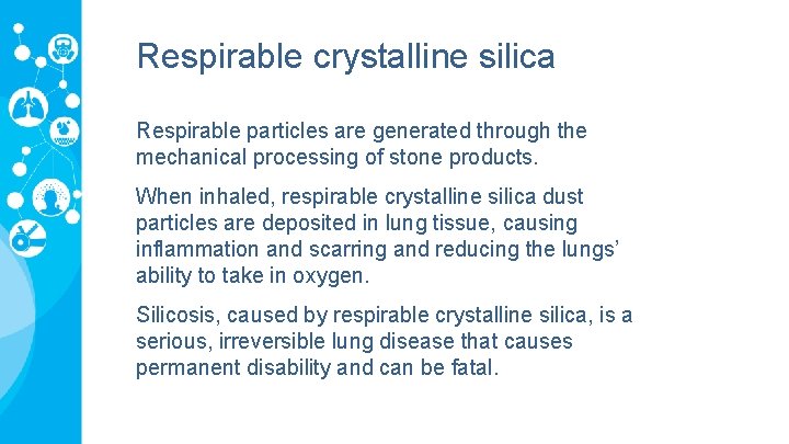 Respirable crystalline silica Respirable particles are generated through the mechanical processing of stone products.