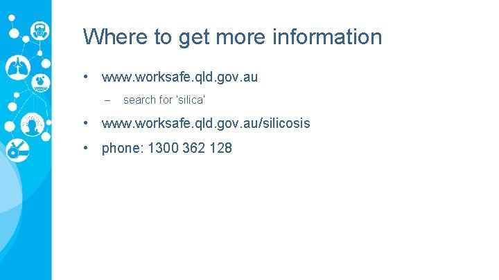 Where to get more information • www. worksafe. qld. gov. au - search for