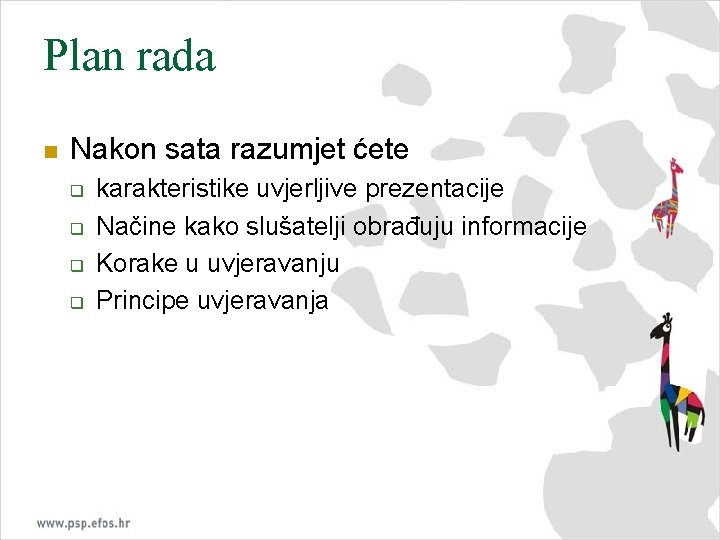 Plan rada n Nakon sata razumjet ćete q q karakteristike uvjerljive prezentacije Načine kako