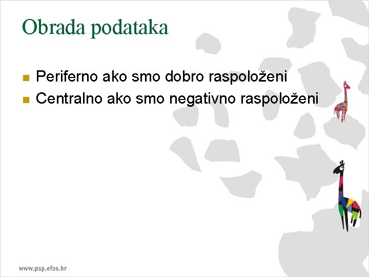 Obrada podataka n n Periferno ako smo dobro raspoloženi Centralno ako smo negativno raspoloženi