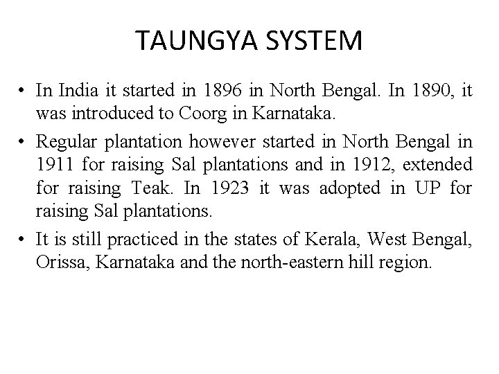 TAUNGYA SYSTEM • In India it started in 1896 in North Bengal. In 1890,