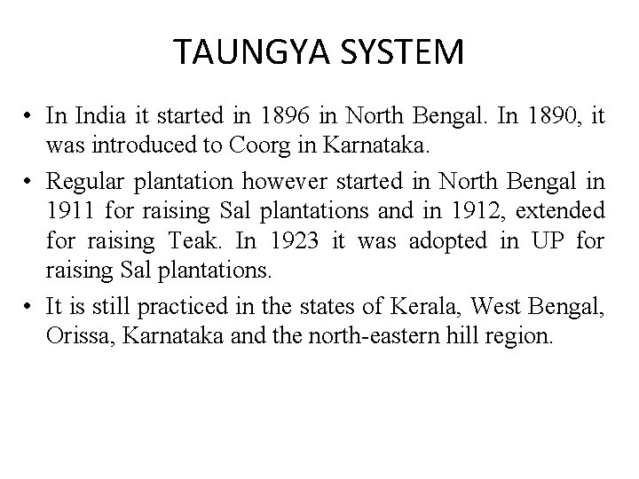 TAUNGYA SYSTEM • In India it started in 1896 in North Bengal. In 1890, TAUNGYA SYSTEM • In India it started in 1896 in North Bengal. In 1890,