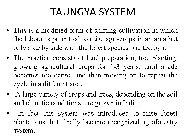 TAUNGYA SYSTEM • This is a modified form of shifting cultivation in which the