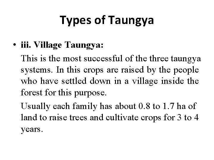 Types of Taungya • iii. Village Taungya: This is the most successful of the