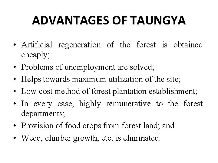 ADVANTAGES OF TAUNGYA • Artificial regeneration of the forest is obtained cheaply; • Problems ADVANTAGES OF TAUNGYA • Artificial regeneration of the forest is obtained cheaply; • Problems