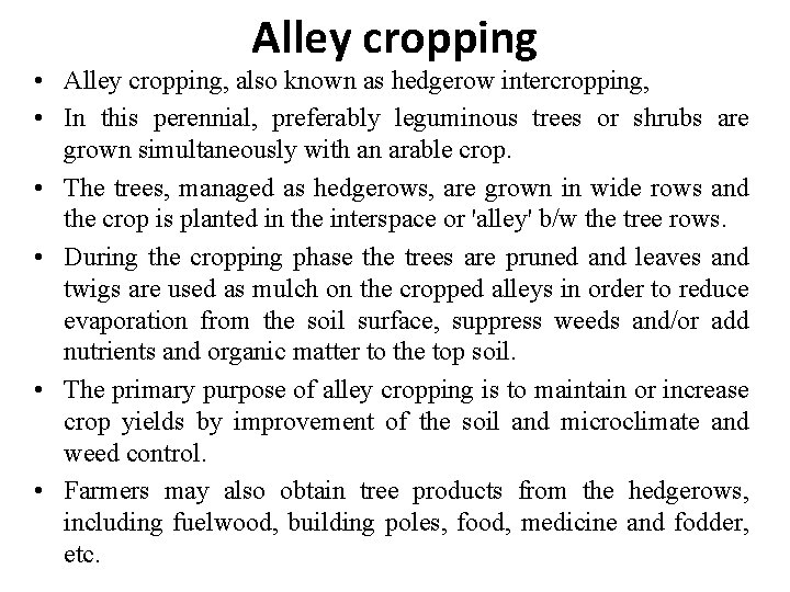 Alley cropping • Alley cropping, also known as hedgerow intercropping, • In this perennial,