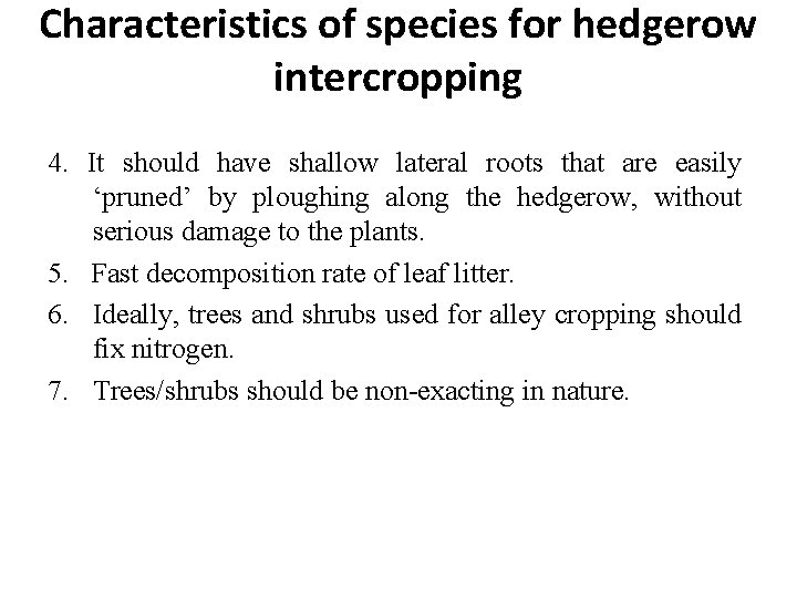Characteristics of species for hedgerow intercropping 4. It should have shallow lateral roots that Characteristics of species for hedgerow intercropping 4. It should have shallow lateral roots that