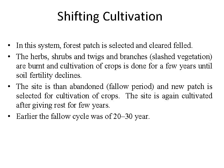 Shifting Cultivation • In this system, forest patch is selected and cleared felled. •